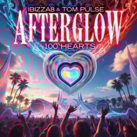 IBIZZA8 & TOM PULSE - AFTERGLOW (100 HEARTS)